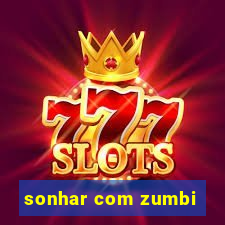 sonhar com zumbi